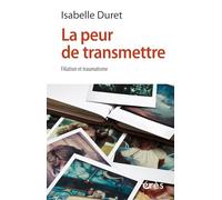 La peur de transmettre: Filiation et traumatisme
