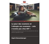 La peur des examens et l'allergie aux examens - cela n'existe pas chez IKP !: Possibilités d'influencer le bien-être des jeunes afin de créer une ambiance agréable en classe