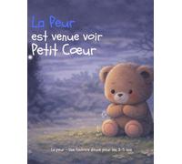 La peur est venue voir Petit Coeur: Un livre doux pour aider les enfants de 3 à 5 ans à apprivoiser leurs peurs et se sentir en sécurité (Les émotions de Petit Coeur)