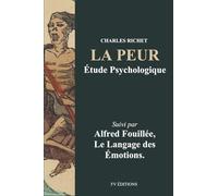 La Peur, étude psychologique: Suivi par Le Langage des Émotions de A. Fouillée