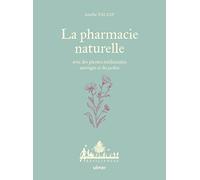 La pharmacie naturelle: Avec des plantes médicinales sauvages et du jardin