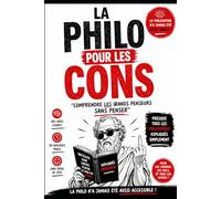LA PHILO POUR LES CONS: Comprendre les grands penseurs sans penser (LIVRES POUR LES CONS)