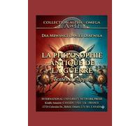 LA PHILOSOPHIE ANTIQUE DE LA GUERRE: TEXTES À L’APPUI (Collection ALPHA - OMEGA A et Ω International University Network)