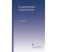 LA PHILOSOPHIE BERGSONIENNE, ETUDES CRITIQUES