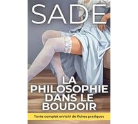 La Philosophie dans le boudoir - texte enrichi de 150 fiches pratiques: Comprendre les mécaniques du désir pour reprendre la souveraineté de votre corps