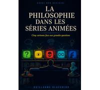 La philosophie dans les séries animées: Cinq cartoons face aux grandes questions - Essai non officiel
