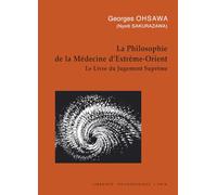 La philosophie de la médecine d'Extrême-Orient: Le Livre du Jugement Suprême (Collection G. Oshawa - Sakurazawa)