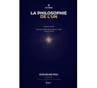 La Philosophie de l'Un: Vingt-cinq siècles de pensée sur l'unité, lus aux sources