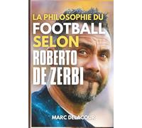 La philosophie du football selon Roberto De Zerbi: L'histoire inédite d'un révolutionnaire tactique dans le plus grand sport du monde