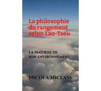 La philosophie du rangement selon Lao-Tseu: La Maîtrise de son environnement (Écrits philosophiques)