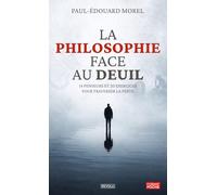 La philosophie face au deuil: 14 penseurs et 20 exercices pour traverser la perte