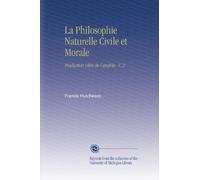 La Philosophie Naturelle Civile et Morale: Traduction Libre de l'anglois.. V. 2