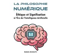 La Philosophie Numérique: Éthique et Signification à l'Ère de l'Intelligence Artificielle