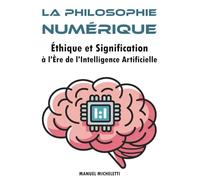 La Philosophie Numérique: Éthique et Signification à l'Ère de l'Intelligence Artificielle
