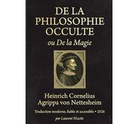 La Philosophie Occulte ou De la Magie: Édition intégrale · Trois livres (Occultisme & les Sagesses du Monde)
