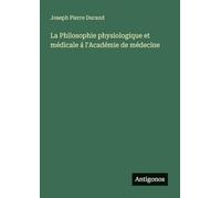 La Philosophie physiologique et médicale á l'Académie de médecine