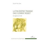 La philosophie tragique chez Clément Rosset: Un regard sur le réel (Ouverture Philosophique)