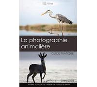 La photographie animalière: guide pratique: Un guide pour les débutants et intermédiaires en photographie nature