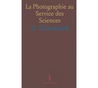 La Photographie au Service des Sciences: Lumière, procédés et usages de l’image dans l’astronomie, la médecine et les arts