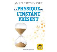 La physique de l'instant présent: A la découverte de la véritable nature du temps