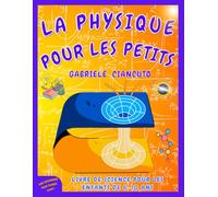 La Physique pour les Petits: Livre de Science pour Enfants de 6 à 10 ans, apprends en t'amusant et découvre comment la physique se cache dans les jeux du quotidien !