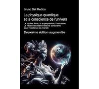 La physique quantique et la conscience de l'univers. La double fente, la superposition, l'intrication. La nécessité d'observateurs conscients pour l'existence du monde
