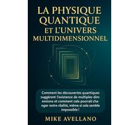 LA PHYSIQUE QUANTIQUE ET L'UNIVERS MULTIDIMENSIONNEL: Comment les découvertes quantiques suggèrent l'existence de multiples dimensions et comment cela pourrait changer notre réalité, même si cela semb