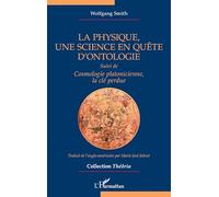 La physique, une science en quête d’ontologie: Suivi de Cosmologie platonicienne, la clé perdue (Théôria)
