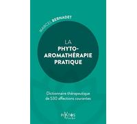 La phyto-aromathérapie pratique: Dictionnaire thérapeuthique de 530 affections courantes