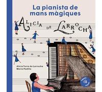 La pianista de mans màgiques. Alícia de Larrocha (Els Nostres Il·lustres)