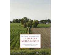 La pianura metro-rurale. La Bassa padana tra campagna, città medie e fiume Po (Progetti Donzelli. Ritratti dell'Italia di mezzo)