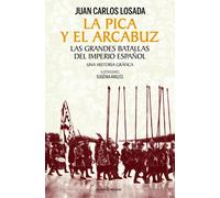 LA PICA Y EL ARCABUZ: Las grandes batallas del Imperio español. Una historia gráfica