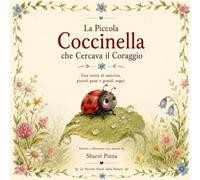 La piccola coccinella che cercava coraggio: Una storia di amicizia, piccoli passi e grandi sogni.