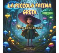 La Piccola Fatina Greta - La Magia del Respiro: Storia Illustrata per Bambini 0-5 Anni - Una Dolce Favola su Emozioni, Respiro e Calma: Fiaba ... a Respirare Piano e Scegliere con il Cuore