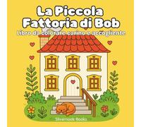 La Piccola Fattoria di Bob - Libro da colorare carino e accogliente | Viaggio di colorazione rilassante in stile Cozy Hygge: per bambini, ragazzi e ... scene antistress e creative per tutte le età.