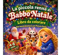 La piccola renna di Babbo Natale libro da colorare: Una nuova avventura con Piccola Stella (Storie Emozionali per Piccole Stelle)