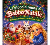 La piccola renna di Babbo Natale: Una nuova Avventura con Piccola Stella (Storie Emozionali per Piccole Stelle)