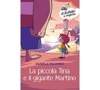 La piccola Tina e il gigante Martino. Ediz. a colori (Il battello a vapore. Serie bianca)