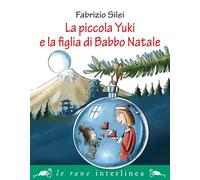 La piccola Yuki e la figlia di Babbo Natale. Ediz. illustrata (Le rane piccole)