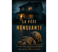 La Pièce Manquante: Un thriller psychologique où la nounou parfaite cache le secret le plus dangereux. (Les Murs Invisibles.)