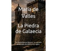 La Piedra de Galaecia: Un asesinato en Baiona. Un secreto enterrado durante cinco siglos.