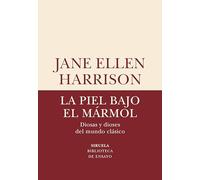 La Piel Bajo El Mármol: Diosas y dioses del mundo clásico: 77 (Biblioteca de Ensayo / Serie menor)