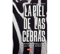 LA PIEL DE LAS CEBRAS: Historias fabulosas de la Fauna Africana