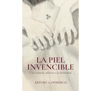 La piel invencible: Una ventana abierta a la intimidad (Un libro de poesía sobre el amor, el duelo y la sanación emocional)