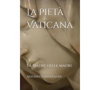 La Pietà Vaticana: La Madre delle madri