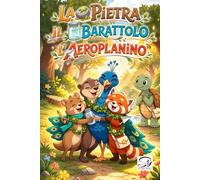 La Pietra, il Barattolo, l’Aeroplanino: Una favola illustrata sulle emozioni e sul coraggio di essere sé stessi - Libro educativo per bambini dai 4 ai 8 anni