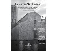 La Pieve di San Lorenzo. Cuore millenario di una comunità fra Lunigiana e Garfagnana a 875 anna dalla «Plebem Sancti Laurenti I». Nel privilegio solenne di papa Eugenio II