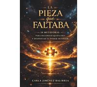 La pieza que faltaba: 14 metáforas para recordar quién eres y despertar tu poder interior