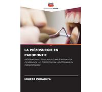 La Piézosurgie En Parodontie: PRÉSERVATION DES TISSUS MOUX ET AMÉLIORATION DE LA CICATRISATION : LES PERSPECTIVES DE LA PIÉZOSURGIE EN PARODONTOLOGIE