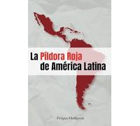 La píldora roja de América Latina: Mi búsqueda de libertad al sur de la frontera